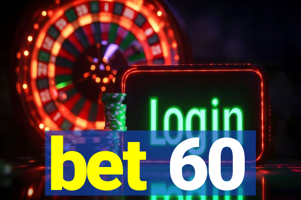 bet 60